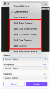 C 
Disable Camera 
my video 
v System Default 
Front Camera 
Back Triple Camera 
Back Dual Wide Camera 
Back Ultra Wide Camera 
Back Dual Camera 
Back Camera 
Back Telephoto Camera 
Camera 
System Default 
Microphone 
System Default 
Speakers 
Fast 
System Default 
Cancel 
Update 